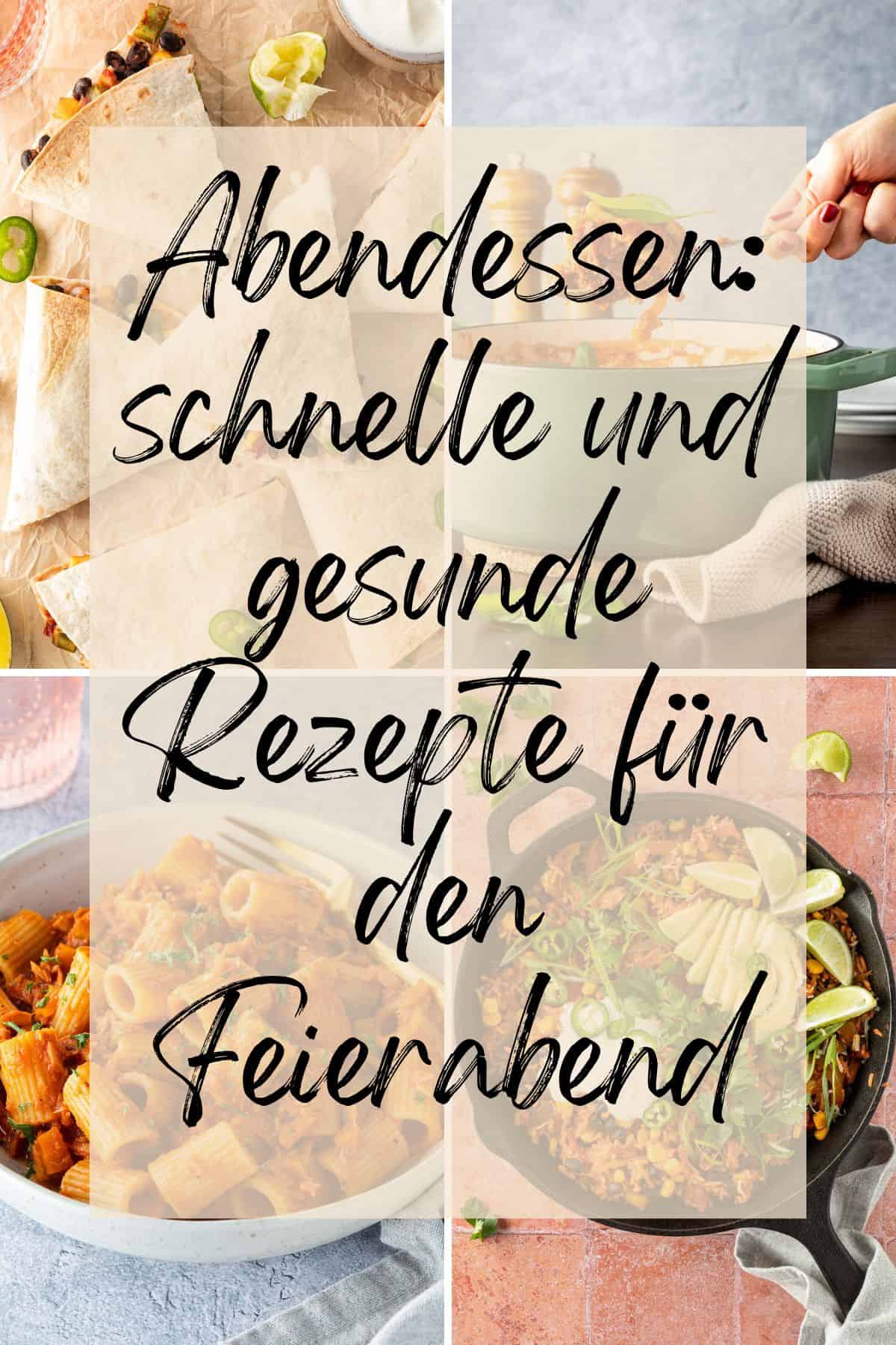 Collage aus vier Bildern, mit einem übergelagerten Textfeld "Abendessen: schnelle und gesunde Rezept für den Feierabend".