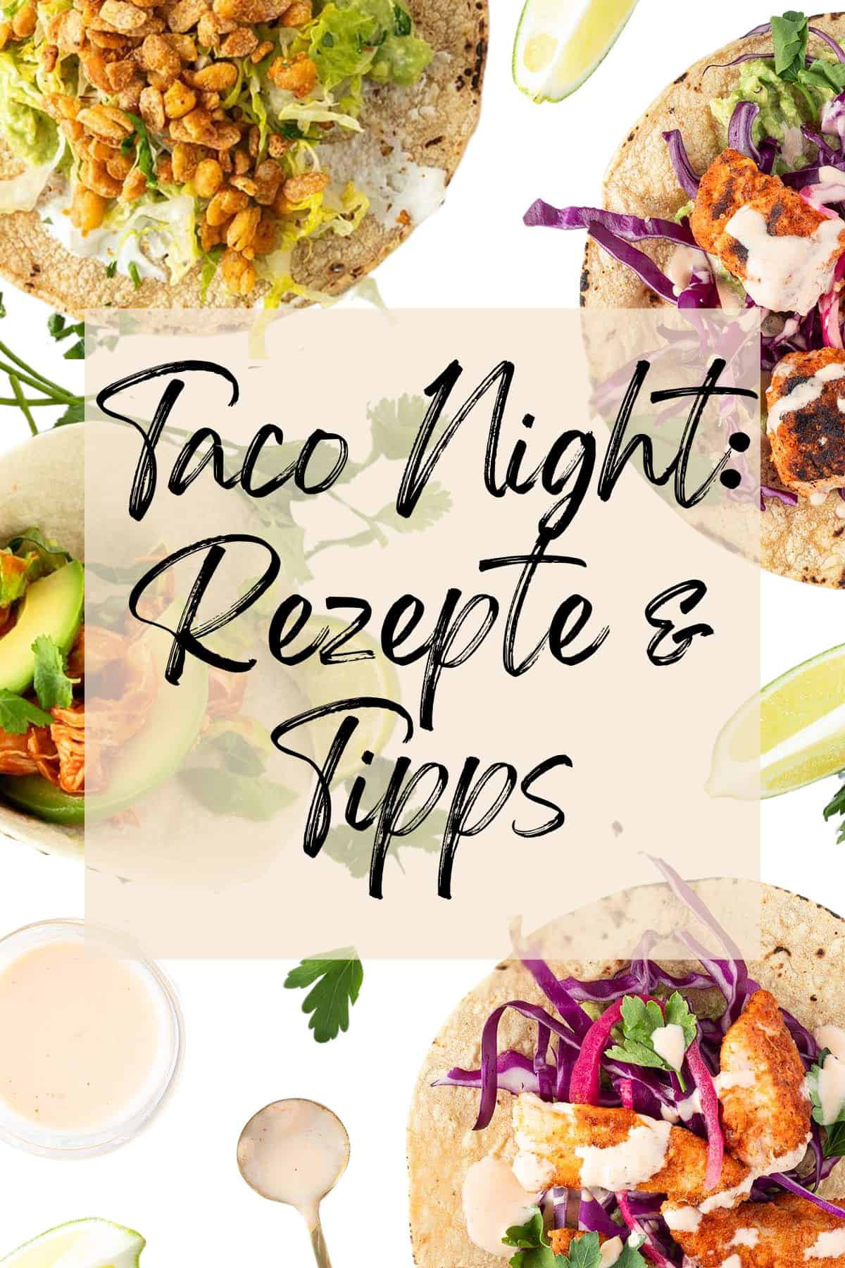 Verschiedene Tacos vor einem weißen Untergrund mit dem Text-Overlay "Taco Night: Rezepte und Tipps".